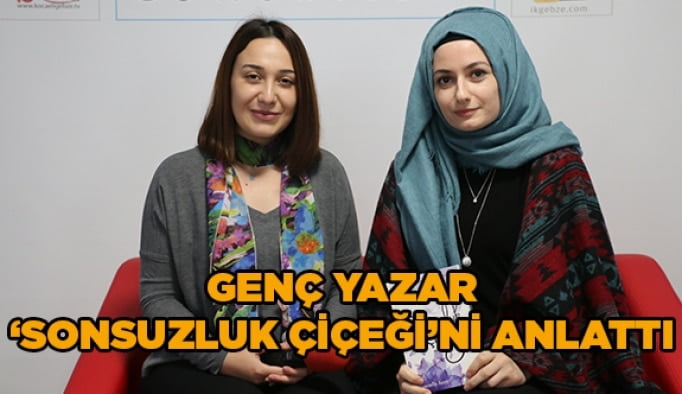 Genç yazar ''Sonsuzluk Çiçeği'ni '' anlattı