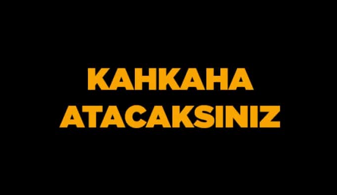 Kahkaha atacaksınız