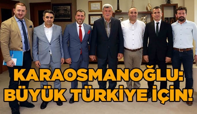 Karaosmanoğlu: Büyük Türkiye için!