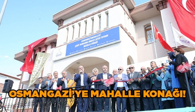 Osmangazi’ye mahalle konağı!