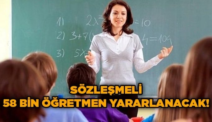 Sözleşmeli 58 bin öğretmen yararlanacak!