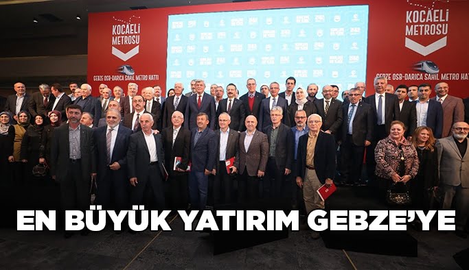 Tarihin en büyük yatırımı Gebze’ye!