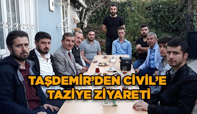 Taşdemir’den Civil’e taziye ziyareti