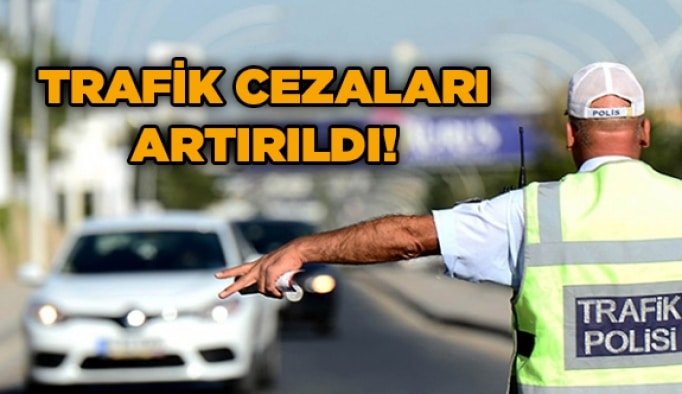 Trafik cezaları artırıldı!