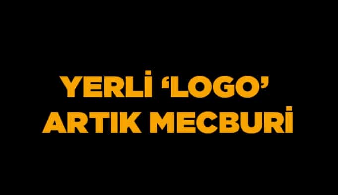 Yerli ‘Logo’ artık mecburi