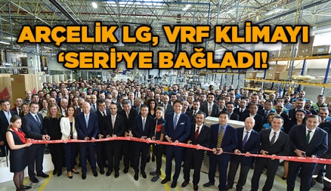 Arçelik LG, VRF klimayı ‘seri’ye bağladı!