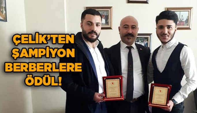 Çelik’ten şampiyon berberlere ödül!