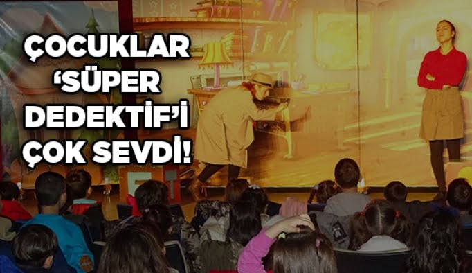 Çocuklar “Süper Dedektif”i çok sevdi!