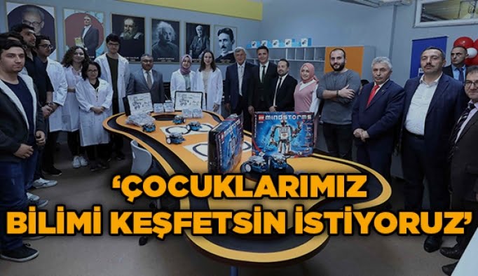 ‘’Çocuklarımız bilimi keşfetsin istiyoruz’’