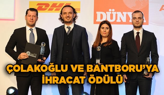 Çolakoğlu ve Bantboru ’ya ihracat ödülü