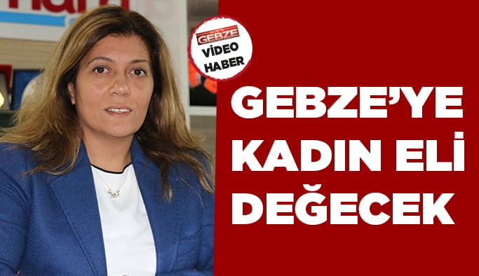 Gebze’ye kadın eli değecek
