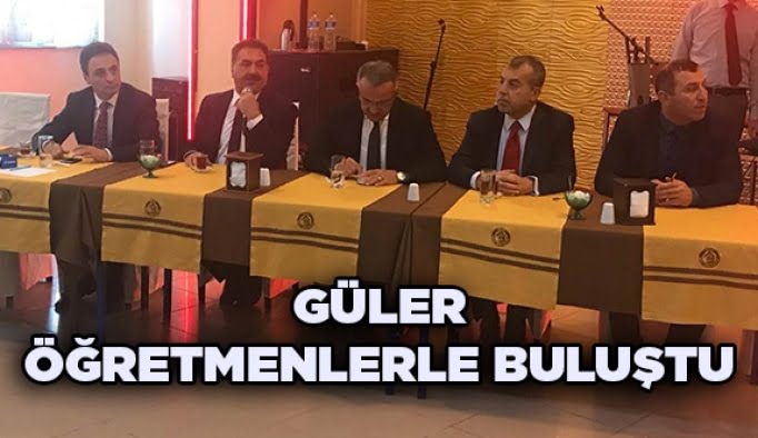 Güler, Öğretmenlerle Buluştu