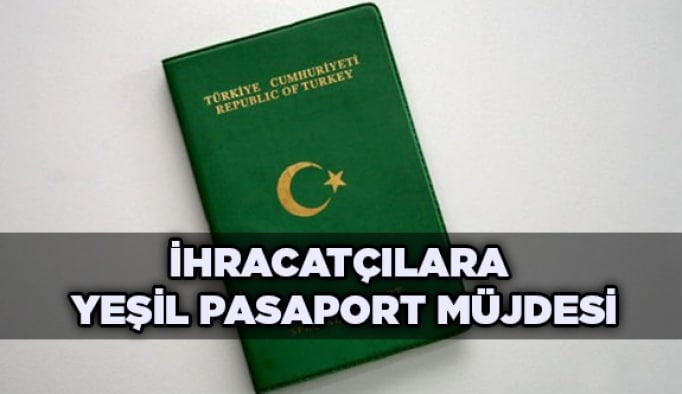 İhracatçılara yeşil pasaport müjdesi