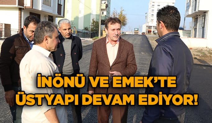 İnönü ve Emek’te üstyapı devam ediyor!
