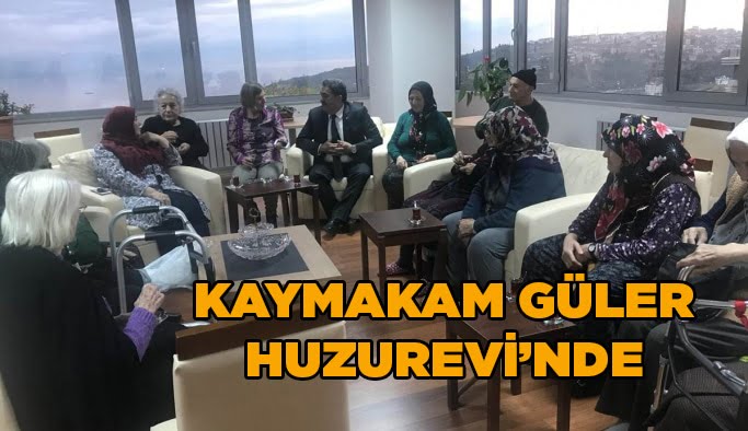 Kaymakam Güler Huzurevi’nde