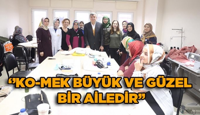 “KO-MEK büyük ve güzel bir ailedir”