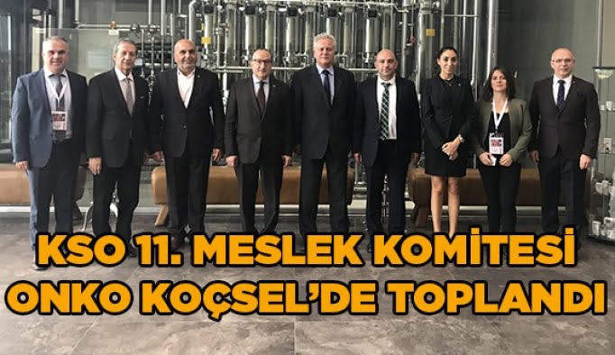 KSO 11.Meslek Komitesi  Onko Koçsel’de toplandı