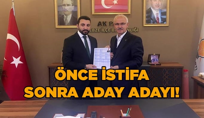 Önce istifa sonra aday adaylığı!