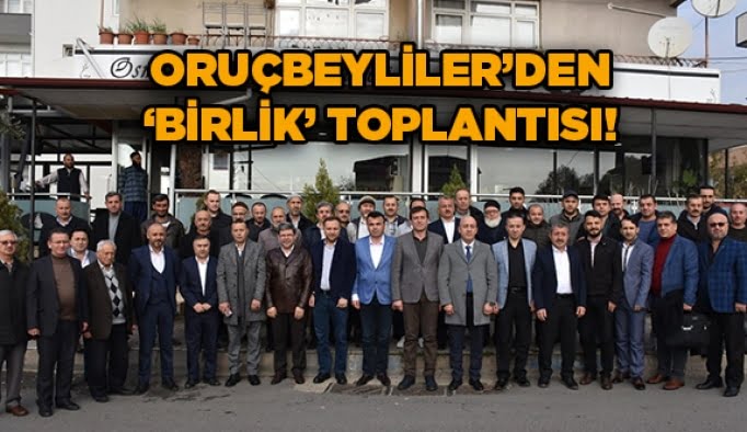 Oruçbeyliler’den ‘Birlik’ toplantısı!