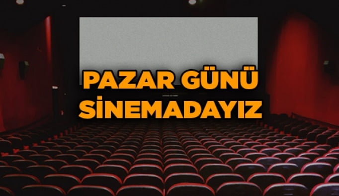Pazar günü sinemadayız