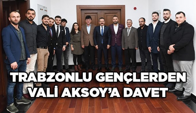 Trabzonlu Gençlerden  Vali Aksoy’a davet
