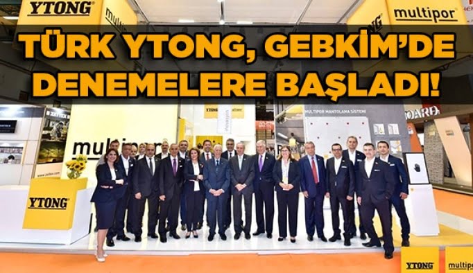 Türk Ytong, GEBKİM’de denemelere başladı! 