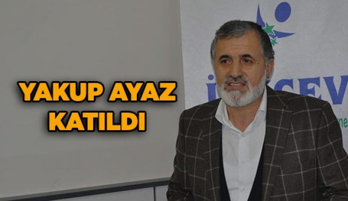 Yakup Ayaz katıldı