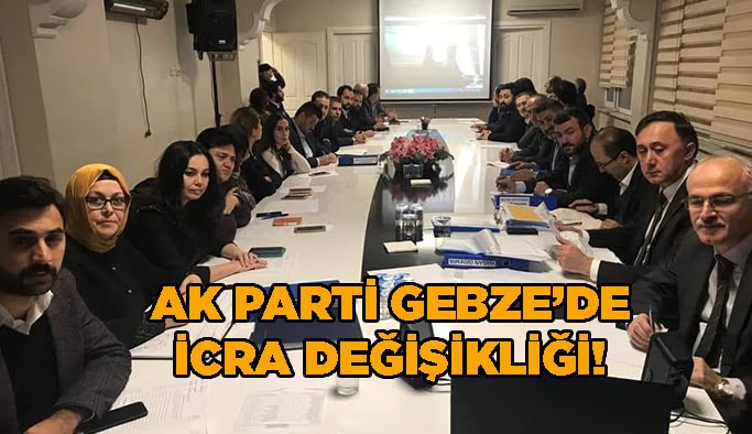 AK Parti Gebze'de, icra değişikliği!