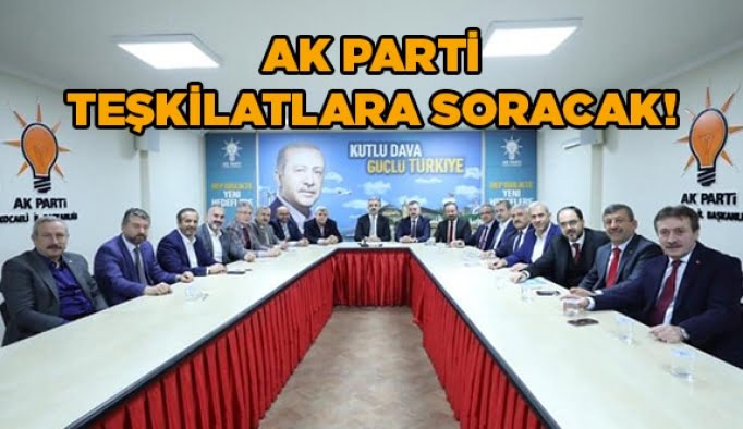 AK Parti Teşkilatlara Soracak!