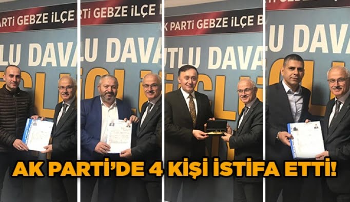 AK Parti’de 4 kişi istifa etti!