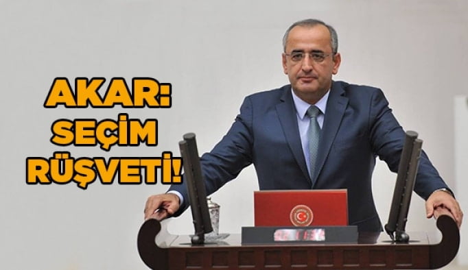Akar: Seçim rüşveti!
