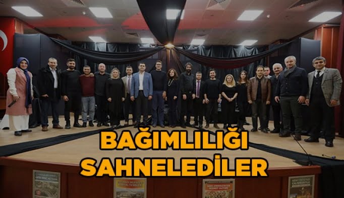 Bağımlılığı sahnelediler
