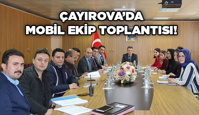 Çayırova’da mobil ekip toplantısı!