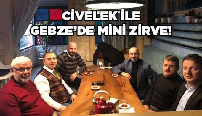 Civelek ile Gebze’de mini zirve!