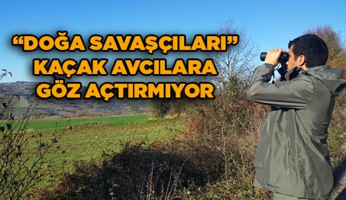 "Doğa savaşçıları" kaçak avcılara göz açtırmıyor