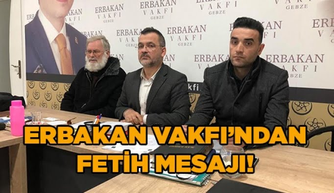 Erbakan Vakfı’ndan fetih mesajı!