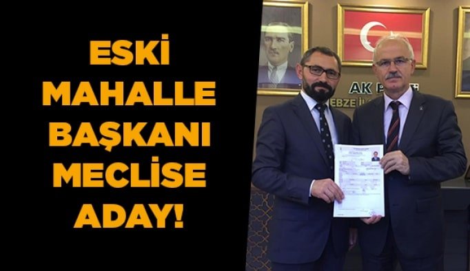 Eski Mahalle Başkanı meclise aday!