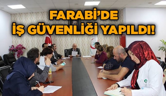Farabi’de iş güvenliği yapıldı!