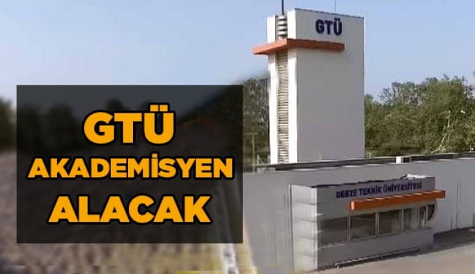 GTÜ akademisyen alacak