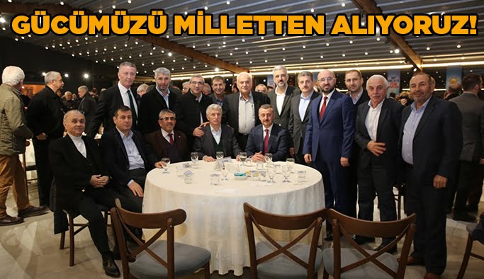 Gücümüzü milletten alıyoruz!