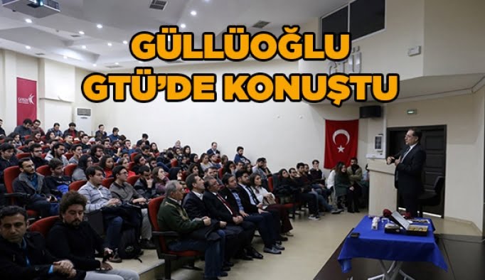 Güllüoğlu, GTÜ’de konuştu