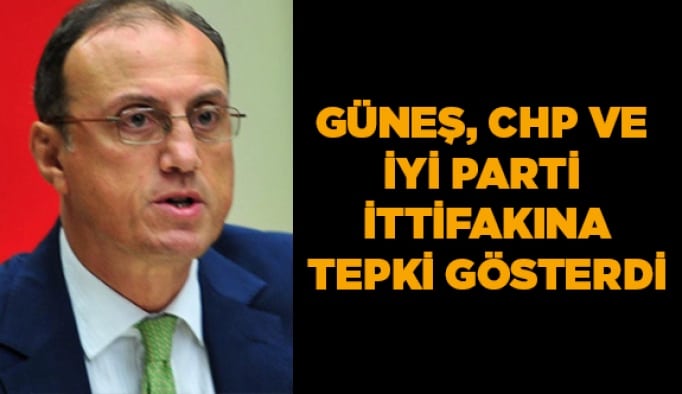 Güneş, CHP ve İYİ Parti ittifakına tepki gösterdi