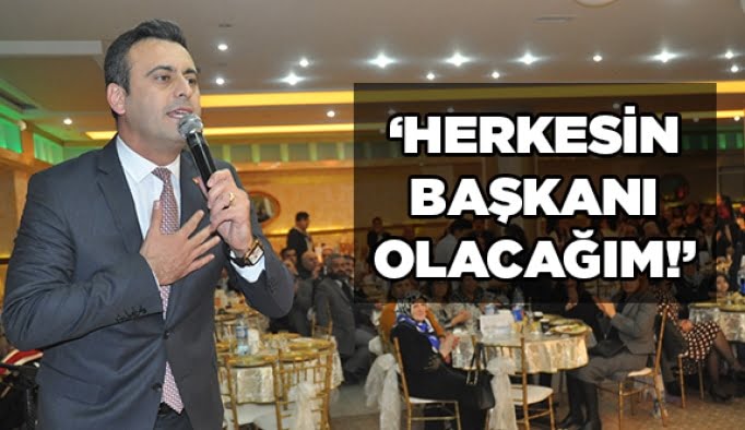 “Herkesin başkanı olacağım!”