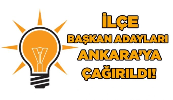 İlçe Başkan Adayları Ankara'ya çağırıldı!