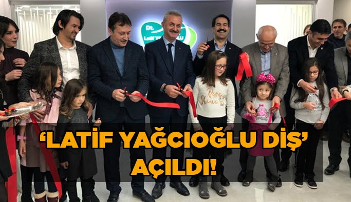‘Latif Yağcıoğlu Diş’ açıldı!