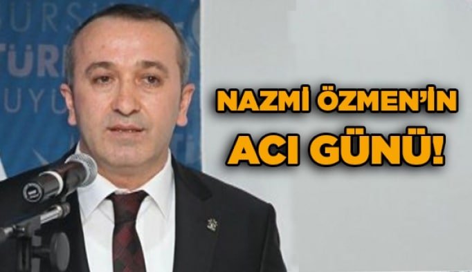Nazmi Özmen’in acı günü!