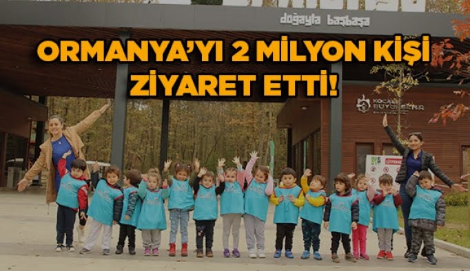 Ormanya’yı 2 milyon kişi ziyaret etti!