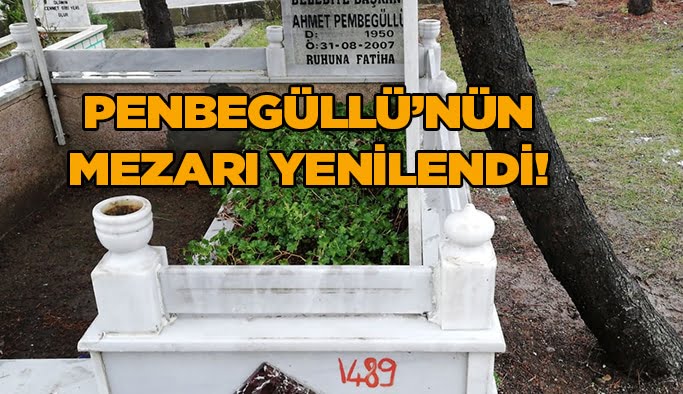 Penbegüllü’nün mezarı yenilendi!