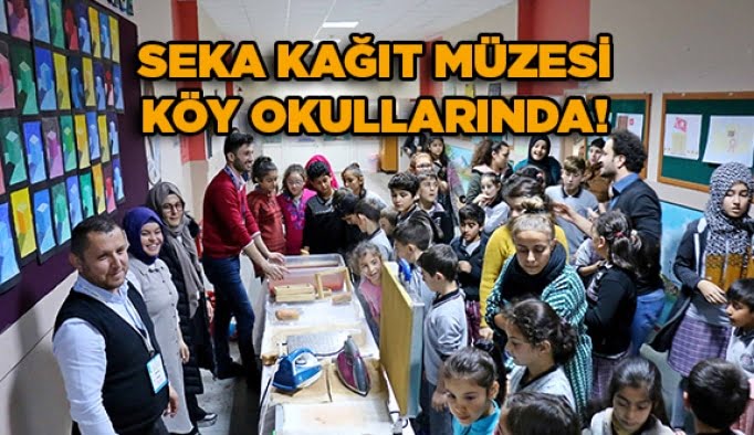 SEKA Kâğıt Müzesi köy okullarında!