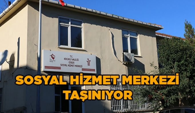 Sosyal Hizmet Merkezi taşınıyor